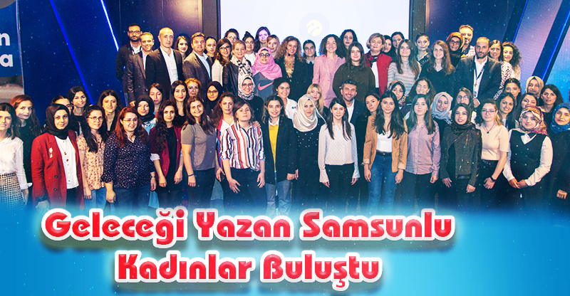 Geleceği Yazan Samsunlu Kadınlar Buluştu