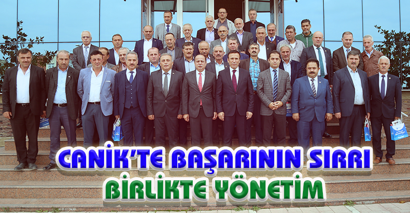 CANİK’TE BAŞARININ SIRRI; BİRLİKTE YÖNETİM