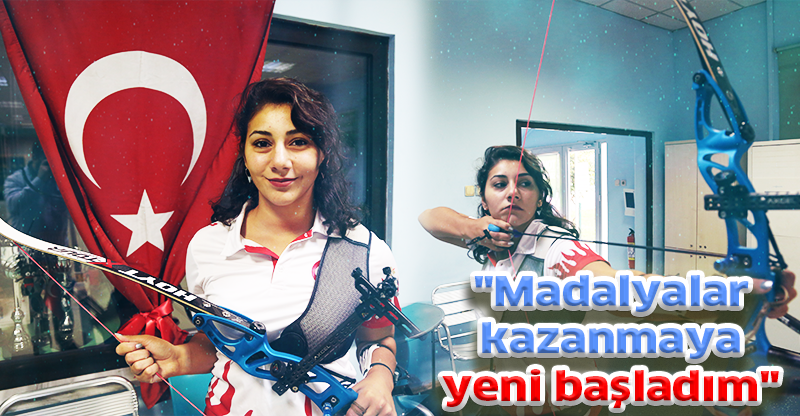 "Madalyalar kazanmaya yeni başladım"