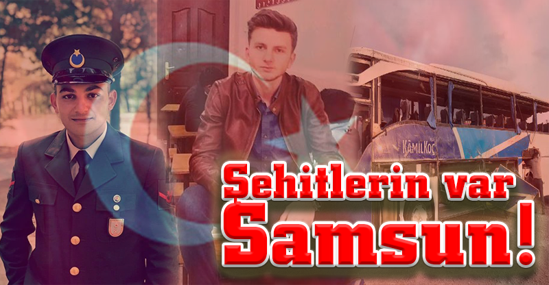 Şehitlerin var Samsun!