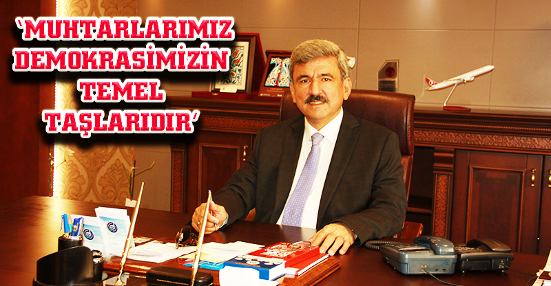 ‘MUHTARLARIMIZ DEMOKRASİMİZİN TEMEL TAŞLARIDIR’