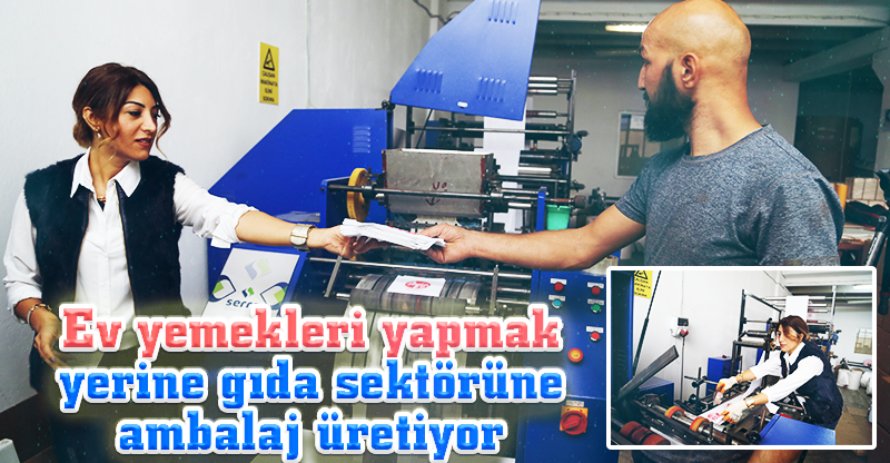 Ev yemekleri yapmak yerine gıda sektörüne ambalaj üretiyor