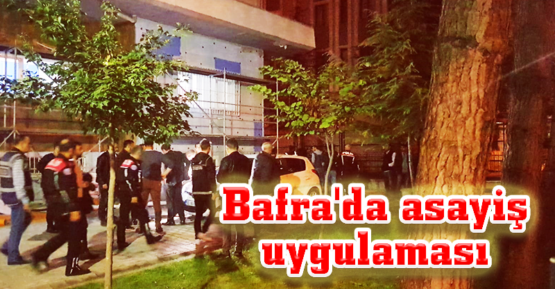 Bafra'da asayiş uygulaması