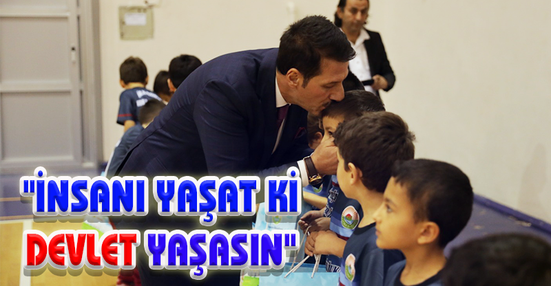 İNSANI YAŞAT Kİ DEVLET YAŞASIN
