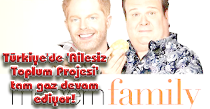 Türkiye'de 'Ailesiz Toplum Projesi' tam gaz devam ediyor!