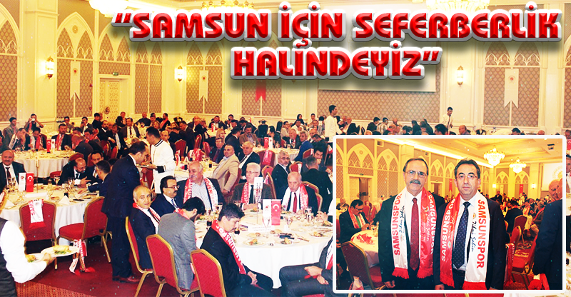 “SAMSUN İÇİN SEFERBERLİK HALİNDEYİZ”