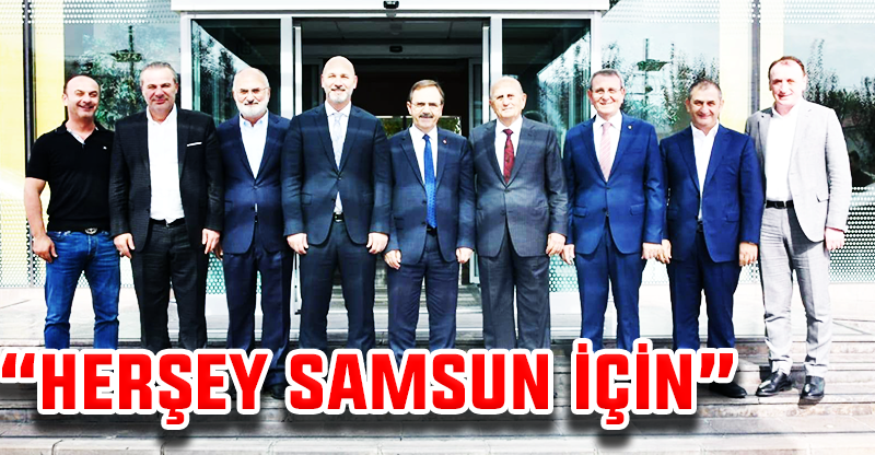 “HER ŞEY SAMSUN İÇİN”