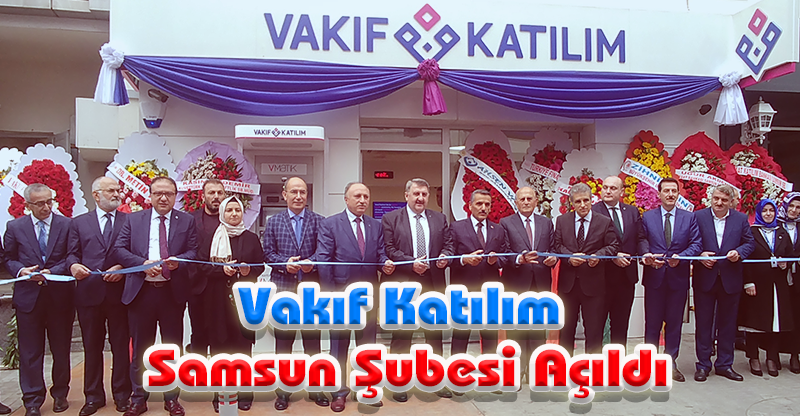 Vakıf Katılım Samsun şubesi açıldı
