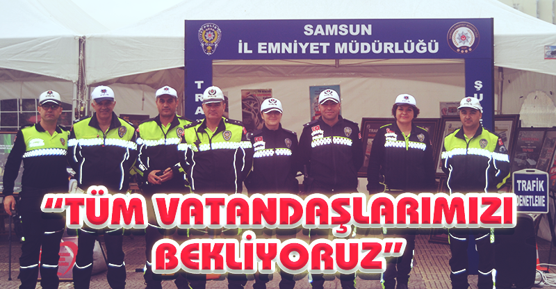 "TÜM VATANDAŞLARIMIZI BEKLİYORUZ"