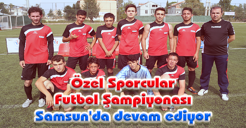 Özel Sporcular Futbol Şampiyonası Samsun'da devam ediyor