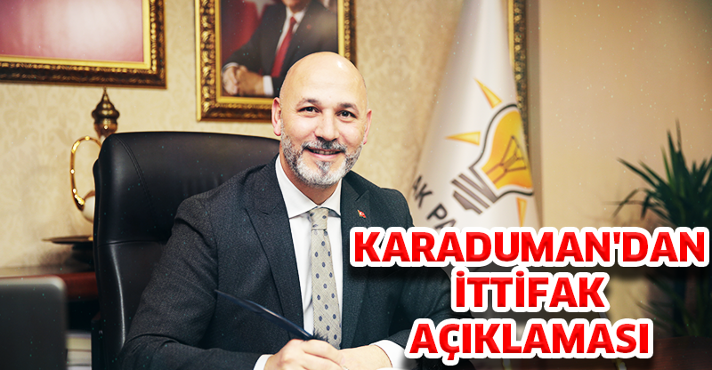 KARADUMAN'DAN İTTİFAK AÇIKLAMASI