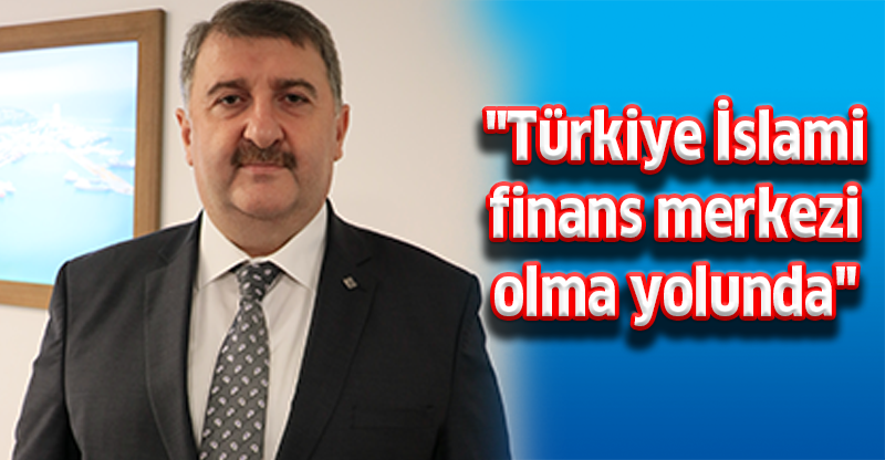 "Türkiye İslami finans merkezi olma yolunda"