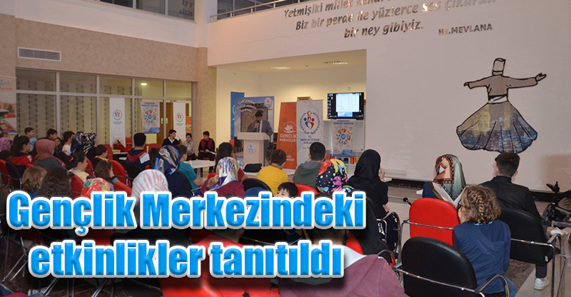 Gençlik Merkezindeki etkinlikler tanıtıldı