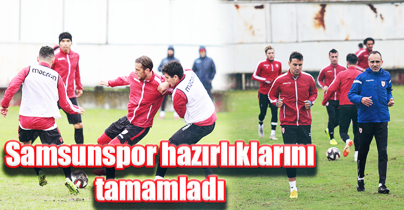 Samsunspor hazırlıklarını tamamladı