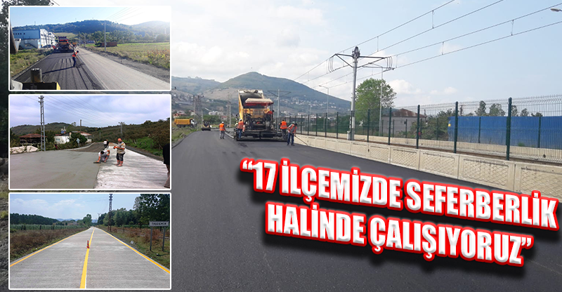 “17 İLÇEMİZDE SEFERBERLİK HALİNDE ÇALIŞIYORUZ”
