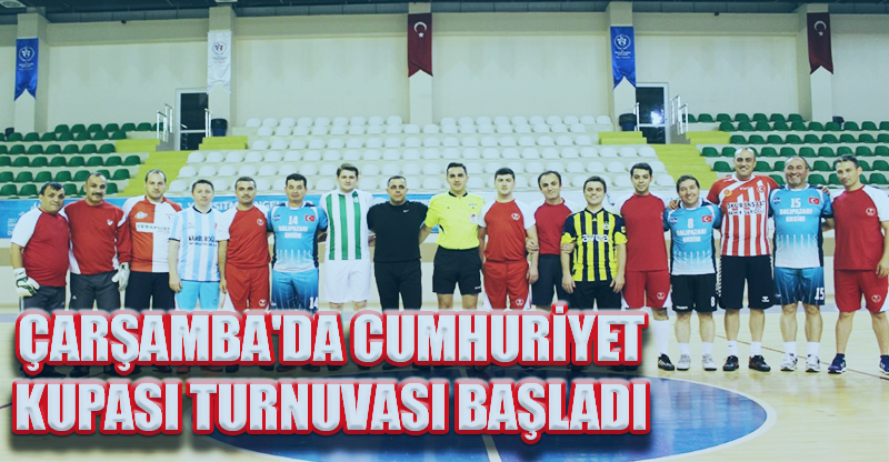 ÇARŞAMBA'DA CUMHURİYET KUPASI TURNUVASI BAŞLADI