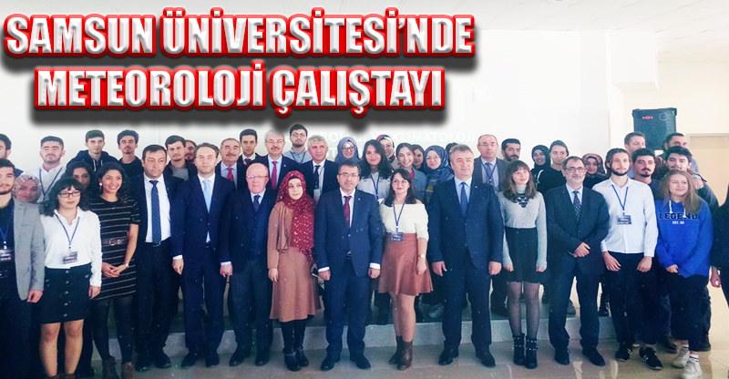 SAMSUN ÜNİVERSİTESİ’NDE METEOROLOJİ ÇALIŞTAYI YAPILDI