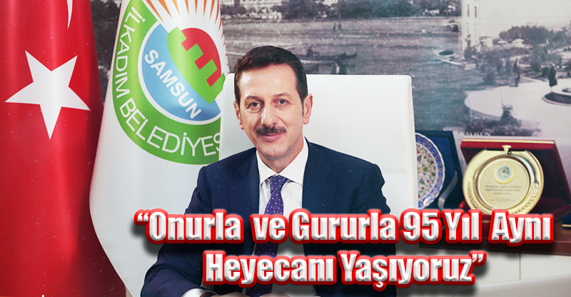 “Onurla  ve Gururla 95 Yıl Aynı Heyecanı Yaşıyoruz”
