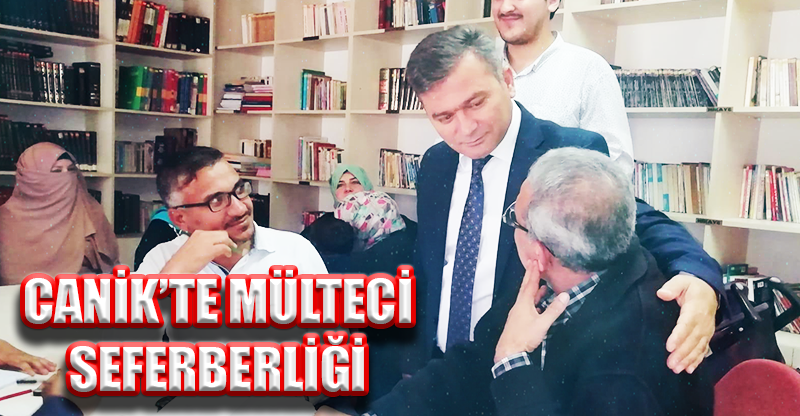 CANİK’TE MÜLTECİ SEFERBERLİĞİ
