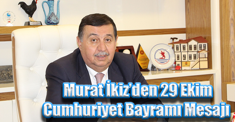 Murat İkiz’den 29 Ekim  Cumhuriyet Bayramı Mesajı