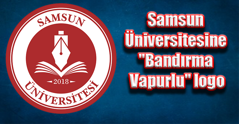 Samsun Üniversitesine "Bandırma Vapurlu" logo
