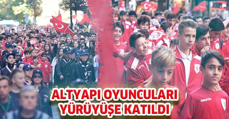 ALTYAPI OYUNCULARI YÜRÜYÜŞE KATILDI