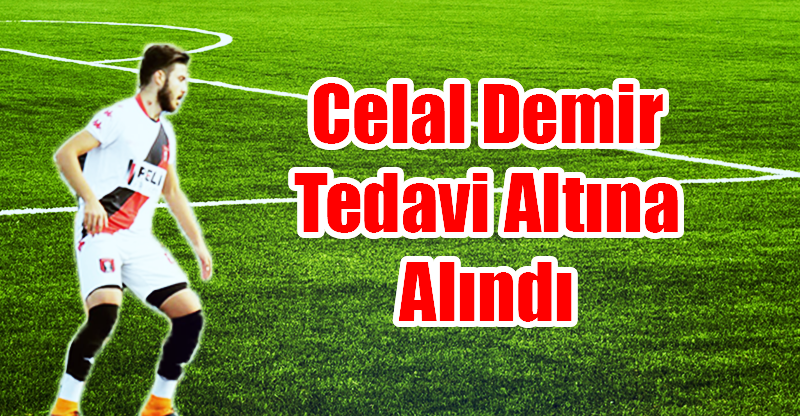 Celal Demir Tedavi Altına Alındı