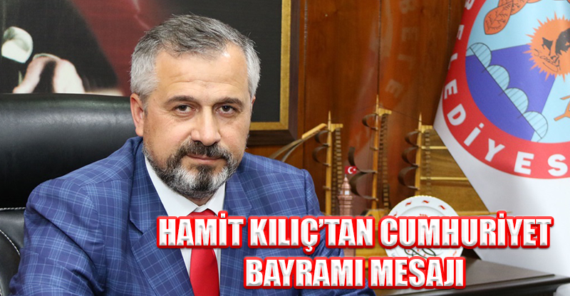HAMİT KILIÇ’TAN CUMHURİYET BAYRAMI MESAJI