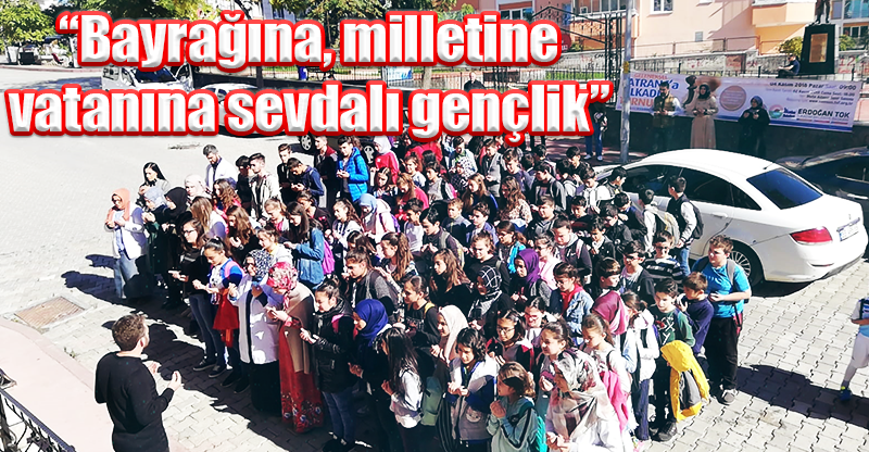 “Bayrağına, milletine vatanına sevdalı gençlik”
