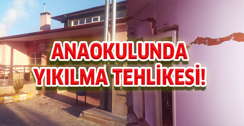 ANAOKULUNDA YIKILMA TEHLİKESİ!