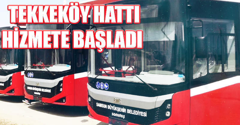 TEKKEKÖY HATTI  HİZMETE BAŞLADI