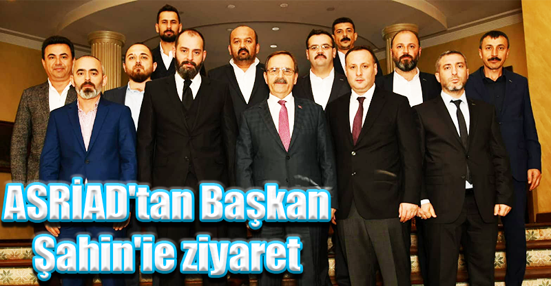 ASRİAD'tan Başkan Şahin'ie ziyaret