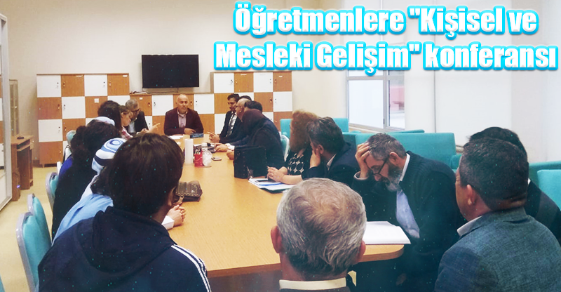 Öğretmenlere "Kişisel ve Mesleki Gelişim" konferansı