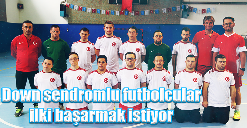 Down sendromlu futbolcular ilki başarmak istiyor