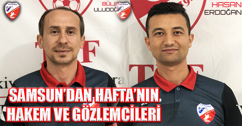 SAMSUN’DAN HAFTA’NIN HAKEM VE GÖZLEMCİLERİ