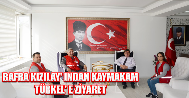 BAFRA KIZILAY' INDAN KAYMAKAM TÜRKEL' E ZİYARET