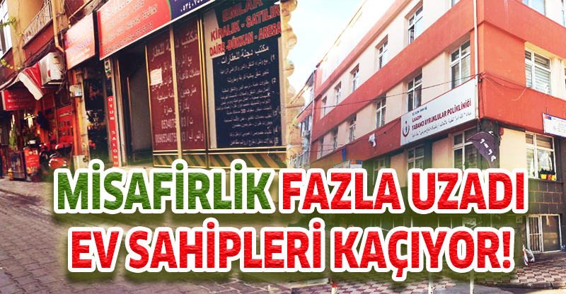 MİSAFİRLİK FAZLA UZADI!