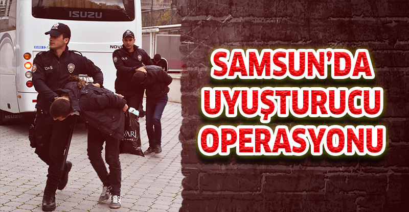 Samsun'da Uyuşturucu Operasyonu