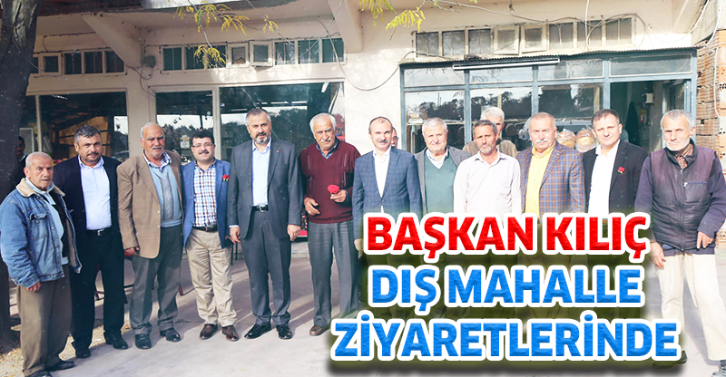 KILIÇ DIŞ MAHALLE ZİYARETLERİNDE