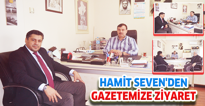 HAMİT SEVEN'DEN GAZETEMİZE ZİYARET
