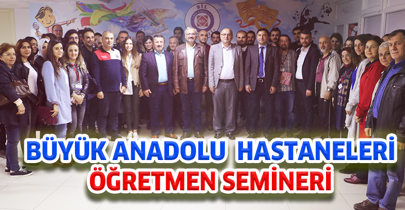 BÜYÜK ANADOLU HASTANELERİ'NDEN ÖĞRETMENLERE SEMİNER