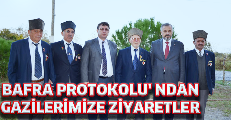 BAFRA PROTOKOLU' NDAN GAZİLERİMİZE ZİYARETLER