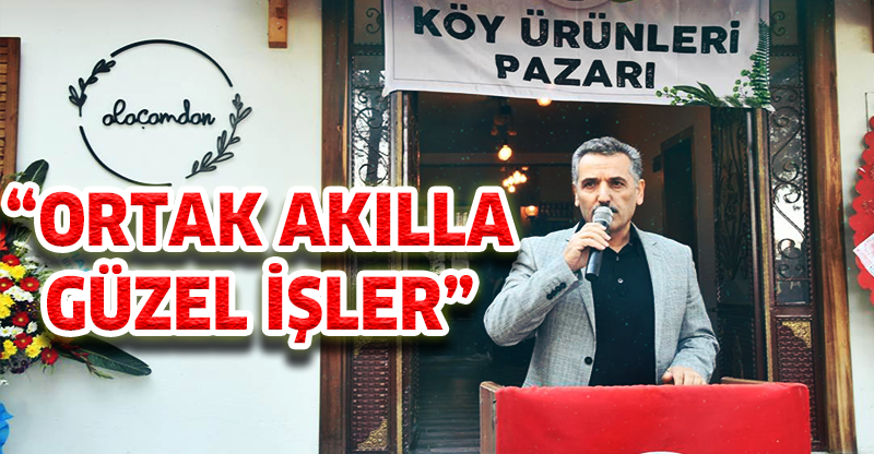 "ORTAK AKILLA GÜZEL İŞLER"