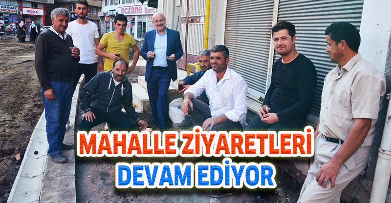 MAHALLE ZİYARETLERİ DEVAM EDİYOR