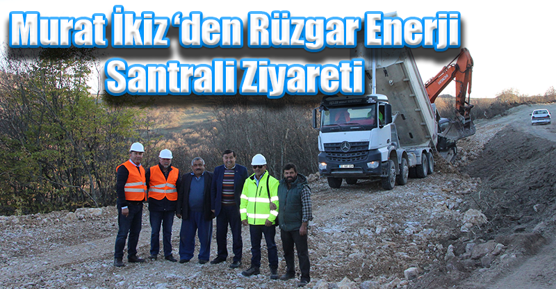 Murat İkiz ‘den Rüzgar Enerji Santrali Ziyareti