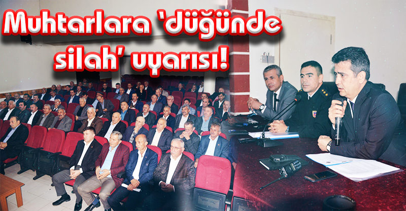 Muhtarlara ‘düğünde silah’ uyarısı!