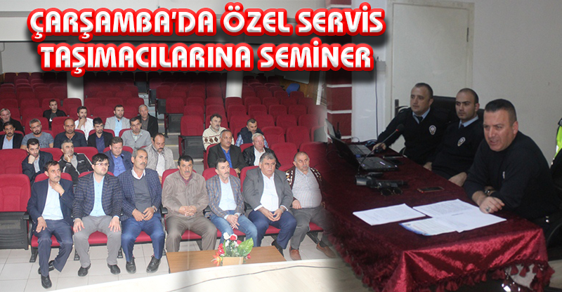 ÇARŞAMBA’DA ÖZEL SERVİS TAŞIMACILARINA SEMİNER
