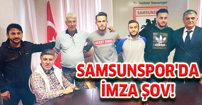 SAMSUNSPOR'DA İMZA ŞOV!