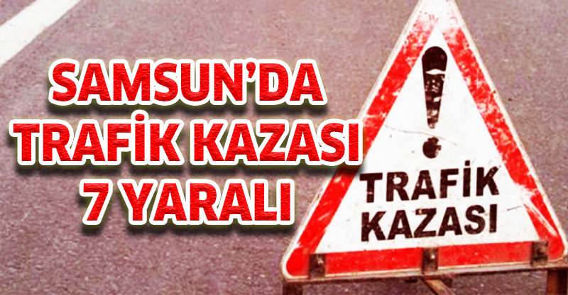Samsun'da iki otomobil çarpıştı: 7 yaralı