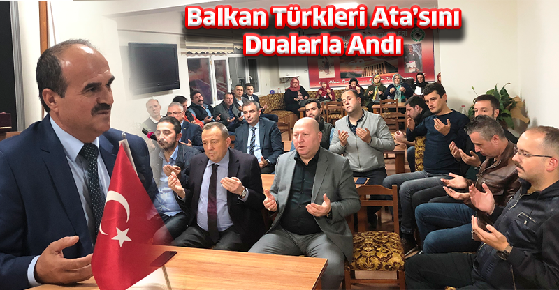 Balkan Türkleri Ata’sını Dualarla Andı